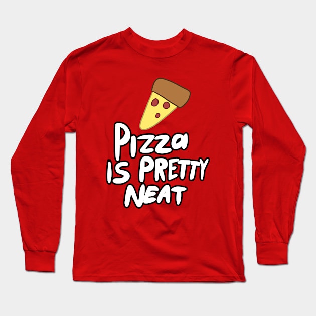 pizza is pretty neat Long Sleeve T-Shirt by ScarySpaceman